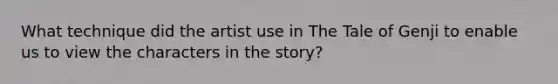 What technique did the artist use in The Tale of Genji to enable us to view the characters in the story?