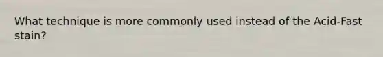 What technique is more commonly used instead of the Acid-Fast stain?