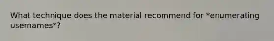 What technique does the material recommend for *enumerating usernames*?