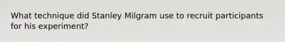 What technique did Stanley Milgram use to recruit participants for his experiment?