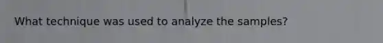 What technique was used to analyze the samples?