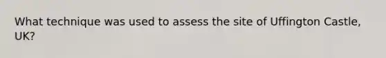 What technique was used to assess the site of Uffington Castle, UK?