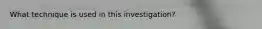 What technique is used in this investigation?