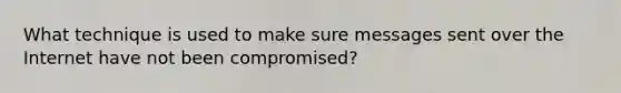 What technique is used to make sure messages sent over the Internet have not been compromised?