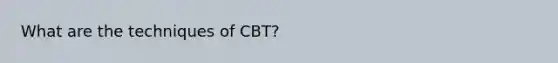 What are the techniques of CBT?