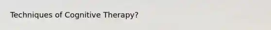 Techniques of Cognitive Therapy?