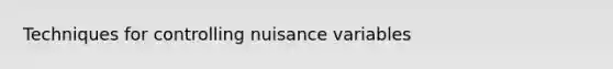 Techniques for controlling nuisance variables