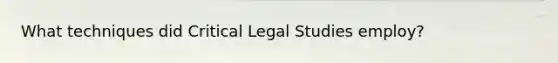 What techniques did Critical Legal Studies employ?