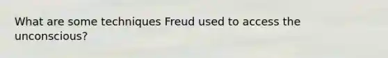 What are some techniques Freud used to access the unconscious?