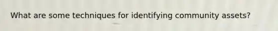 What are some techniques for identifying community assets?