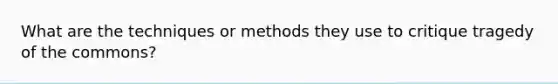 What are the techniques or methods they use to critique tragedy of the commons?