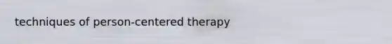 techniques of person-centered therapy