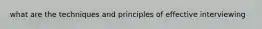 what are the techniques and principles of effective interviewing