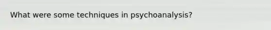 What were some techniques in psychoanalysis?