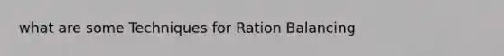 what are some Techniques for Ration Balancing