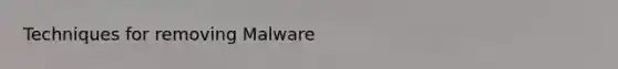 Techniques for removing Malware