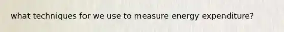 what techniques for we use to measure energy expenditure?