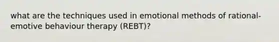 what are the techniques used in emotional methods of rational-emotive behaviour therapy (REBT)?