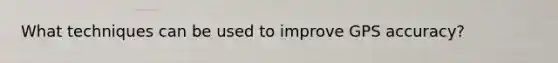 What techniques can be used to improve GPS accuracy?