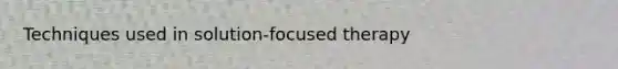 Techniques used in solution-focused therapy