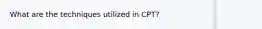 What are the techniques utilized in CPT?