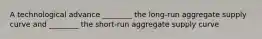 A technological advance ________ the long-run aggregate supply curve and ________ the short-run aggregate supply curve