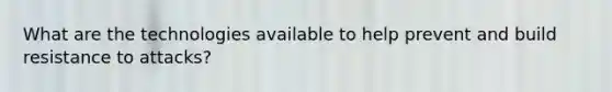 What are the technologies available to help prevent and build resistance to attacks?