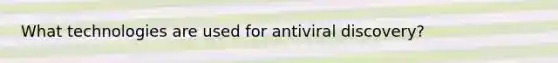 What technologies are used for antiviral discovery?