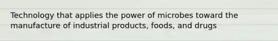 Technology that applies the power of microbes toward the manufacture of industrial products, foods, and drugs