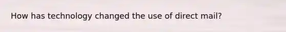 How has technology changed the use of direct mail?