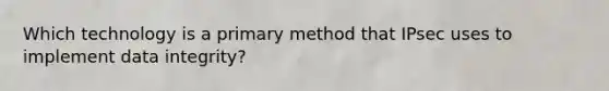 Which technology is a primary method that IPsec uses to implement data integrity?