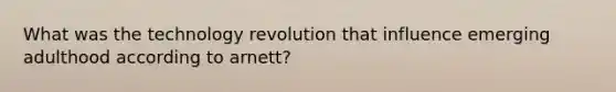 What was the technology revolution that influence emerging adulthood according to arnett?