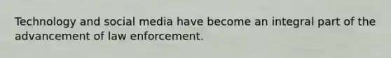 Technology and social media have become an integral part of the advancement of law enforcement.