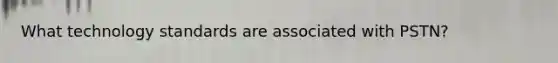 What technology standards are associated with PSTN?