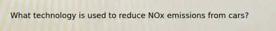 What technology is used to reduce NOx emissions from cars?
