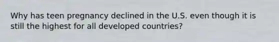 Why has teen pregnancy declined in the U.S. even though it is still the highest for all developed countries?
