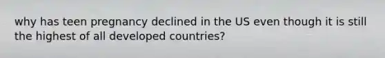 why has teen pregnancy declined in the US even though it is still the highest of all developed countries?