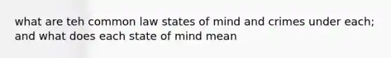 what are teh common law states of mind and crimes under each; and what does each state of mind mean