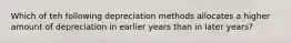 Which of teh following depreciation methods allocates a higher amount of depreciation in earlier years than in later years?