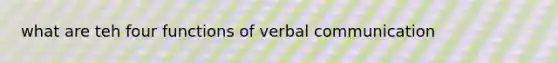 what are teh four functions of verbal communication