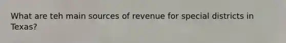 What are teh main sources of revenue for special districts in Texas?