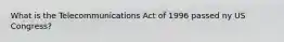 What is the Telecommunications Act of 1996 passed ny US Congress?