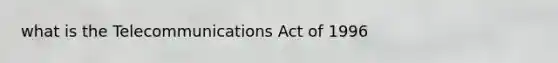 what is the Telecommunications Act of 1996