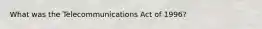 What was the Telecommunications Act of 1996?