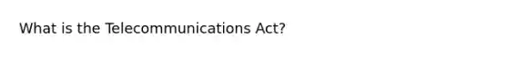 What is the Telecommunications Act?