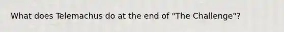 What does Telemachus do at the end of "The Challenge"?