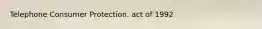 Telephone Consumer Protection. act of 1992