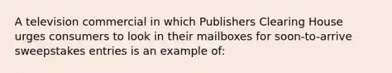 A television commercial in which Publishers Clearing House urges consumers to look in their mailboxes for soon-to-arrive sweepstakes entries is an example of: