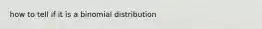 how to tell if it is a binomial distribution