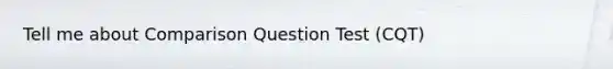 Tell me about Comparison Question Test (CQT)